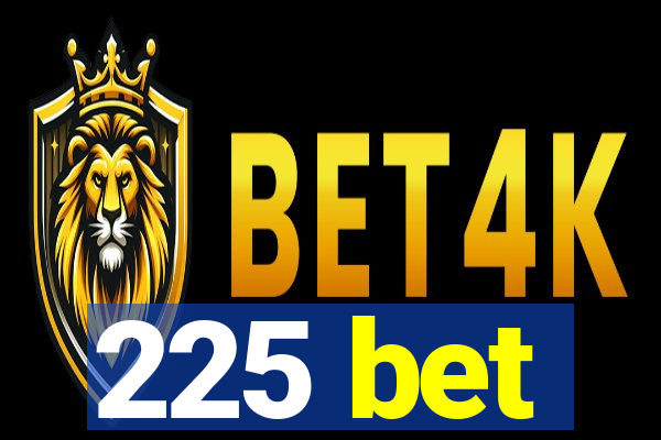 225 bet